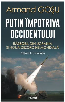 Putin impotriva Occidentului. Razboiul din Ucraina si noua dezordine mondiala - Armand Gosu