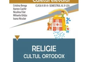 Religie. Cultul ortodox. Caietul elevului clasa a 3-a semestrul 2 - Cristina Benga