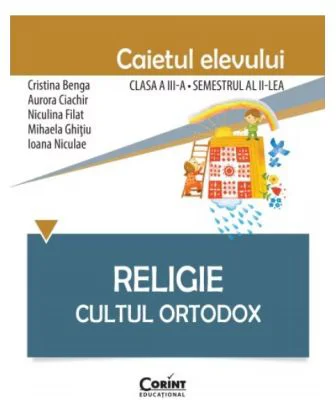 Religie. Cultul ortodox. Caietul elevului clasa a 3-a semestrul 2 - Cristina Benga