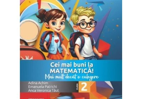 Cei mai buni la matematica! Mai mult decat o culegere clasa a 2-a - Anca Veronica Taut