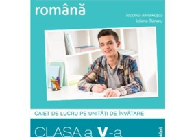 Limba si literatura romana 2025. Caiet de lucru structurat pe unitati pentru clasa a 5-a - Teodora-Alina Rosca