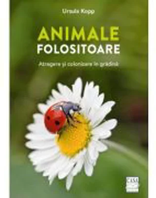 Animale folositoare - Atragere si colonizare in gradina - Ursula Kopp