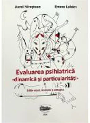 Evaluare psihiatrica. Dinamica si particularitati - Aurel Nirestean, Emese Lukacs