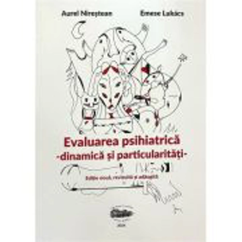 Evaluare psihiatrica. Dinamica si particularitati - Aurel Nirestean, Emese Lukacs
