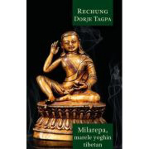 Milarepa - Marele yoghin tibetan - Dorje Tagpa Rechung