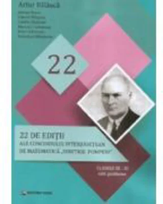 22 editii ale concursului interjudetean de matematica Dimitrie Pompeiu, clasele 3-11 - Artur Balauca