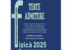 Fizica - Carol Davila. Teste pentru admitere in invatamantul superior medical 2025
