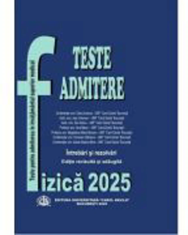 Fizica - Carol Davila. Teste pentru admitere in invatamantul superior medical 2025