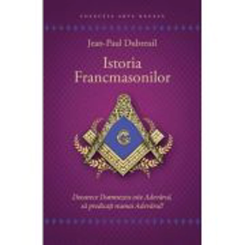 Istoria francmasonilor - Jean-Paul Dubreuil