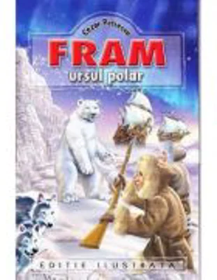 Fram, ursul polar. Editie ilustrata - Cezar Petrescu