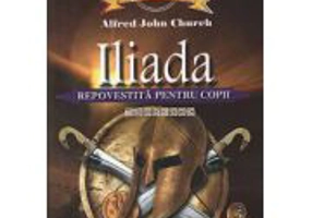 Iliada. Repovestita pentru copii - Alfred John Church