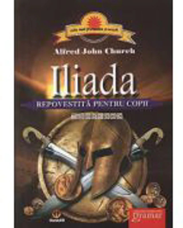 Iliada. Repovestita pentru copii - Alfred John Church