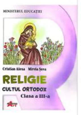 Religie. Cultul Ortodox, clasa a 3-a, manual - Cristian Alexa