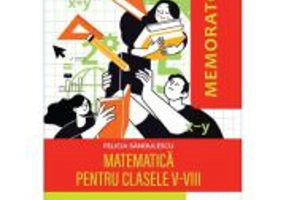 Memorator de matematica pentru clasele 5-8 - Felicia Sandulescu