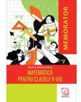 Memorator de matematica pentru clasele 5-8 - Felicia Sandulescu