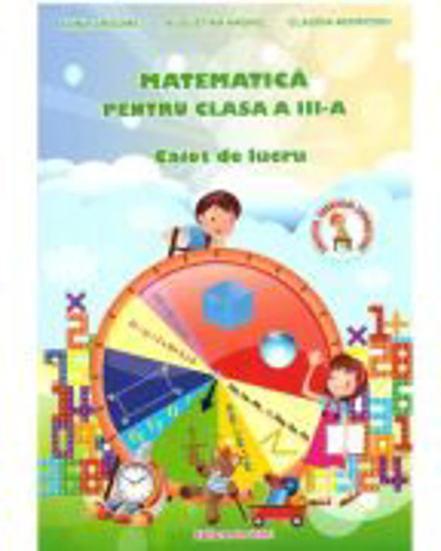 Matematica. Caiet de lucru pentru clasa a 3-a - Augustina Anghel