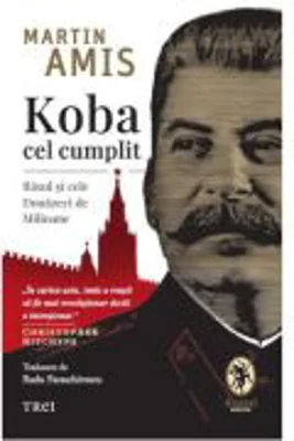 Koba cel cumplit. Rasul si cele Douazeci de Milioane - Martin Amis