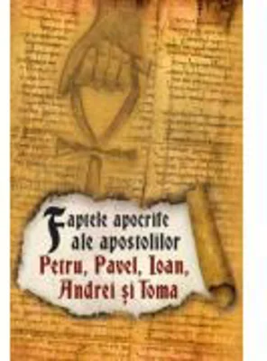 Faptele apocrife ale apostolilor Petru, Pavel, Ioan, Andrei si Toma