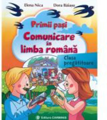 Primii pasi. Comunicare in Limba Romana, clasa pregatitoare - Elena Nica