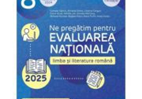 Ne pregatim pentru Evaluarea Nationala 2025. Limba si literatura romana Clasa 8 - Cristina Cergan