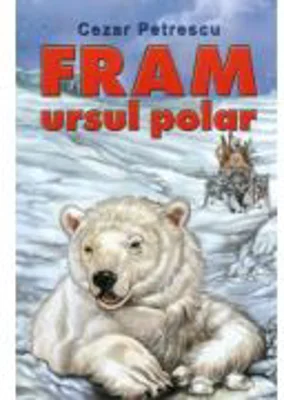 Fram, ursul polar-Cezar Petrescu