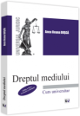 Dreptul mediului, editia a 3-a, revazuta si adaugita - Anca Ileana Dusca