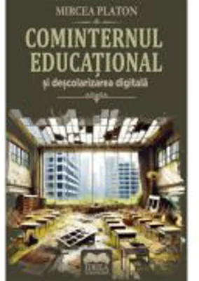 Cominternul educational si descolarizarea digitala - Mircea Platon