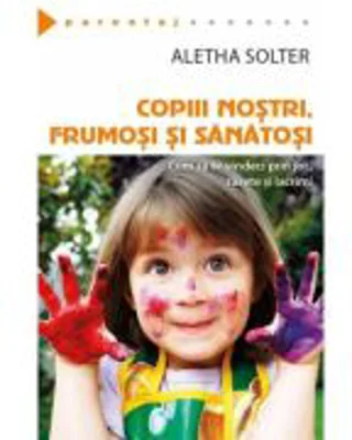 Copiii nostri, frumosi si sanatosi - Aletha Solter