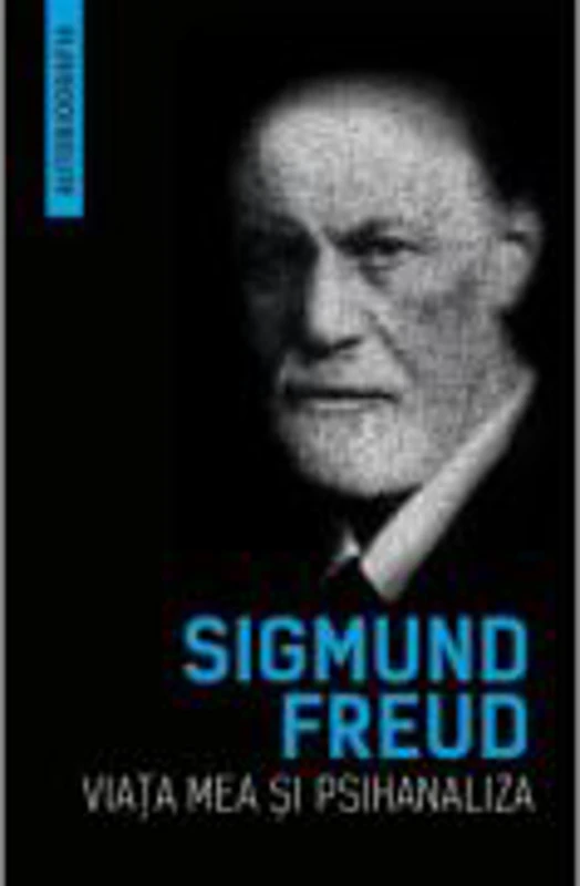 Viata mea si psihanaliza (Autobiografia) - Sigmund Freud
