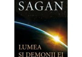 Lumea si demonii ei - Stiinta ca lumina in intuneric - Carl Sagan