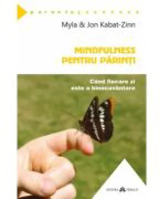 Mindfulness pentru parinti. Cand fiecare zi este o binecuvantare - Jon Kabat-Zinn