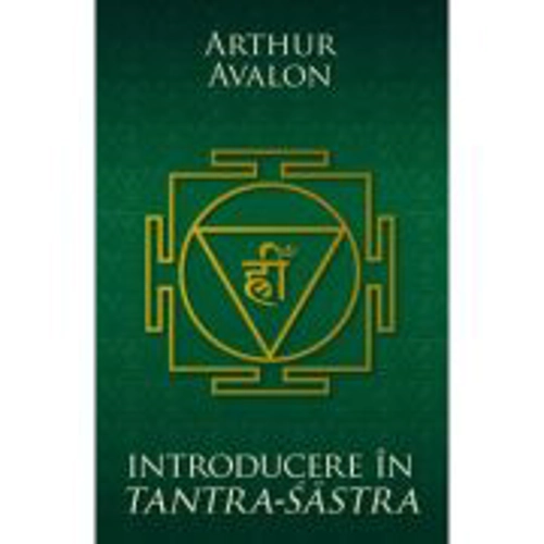 Introducere in Tantra Sastra - Arthur Avalon
