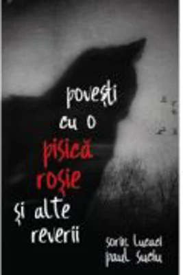 Povesti cu o pisica rosie si alte reverii - Sorin Lucaci, Paul Suciu