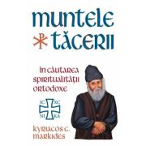 Muntele Tacerii: in cautarea spiritualitatii ortodoxe - Kyriacos C. Markides