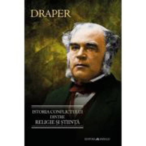 Istoria conflictului dintre religie si stiinta - John William Draper