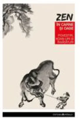 Zen in carne si oase. Cele mai frumoase povestiri, koan-uri si invataturi zen - Paul Reps, Nyogen Senzaki