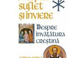 Despre Suflet si Inviere. Despre Invatatura Crestina - Sfantul Grigorie de Nyssa