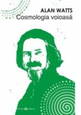 Cosmologia voioasa - Alan Watts