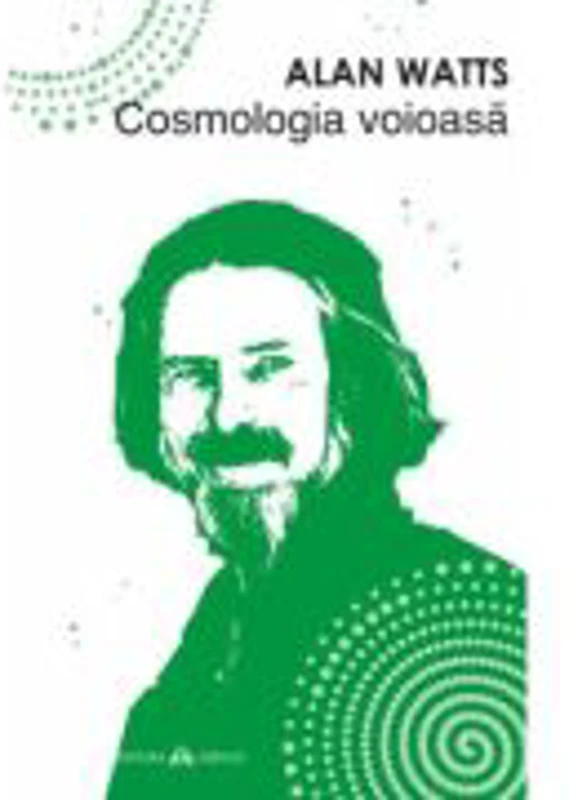 Cosmologia voioasa - Alan Watts