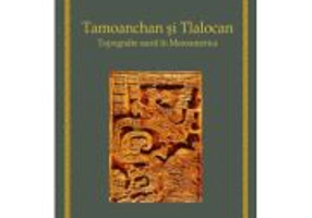 Tamoanchan si Tlalocan - Topografie sacra in Mesoamerica - Alfredo Lopez Austin