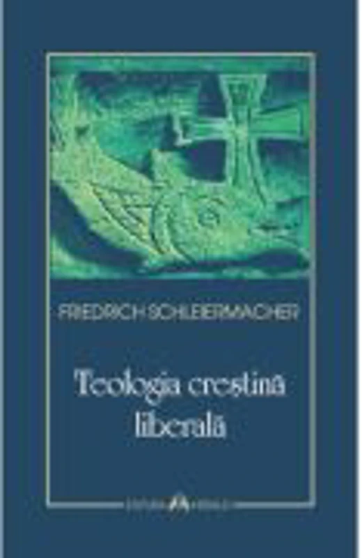 Teologia crestina liberala - Friedrich Schleiermacher