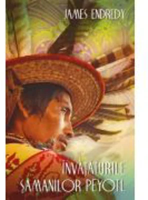 Invataturile samanilor peyotl - James Endredy
