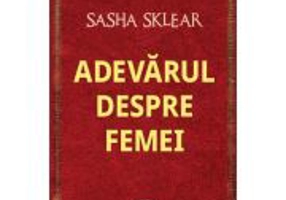 Adevarul despre femei - Sasha Sklear