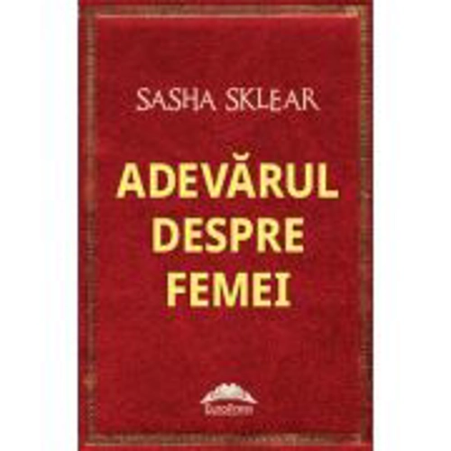 Adevarul despre femei - Sasha Sklear