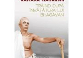 Traind dupa invatatura lui Bhagavan - Ramana Maharshi, David Godman