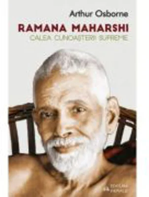 Calea cunoasterii supreme - Ramana Maharshi, Arthur Osborne