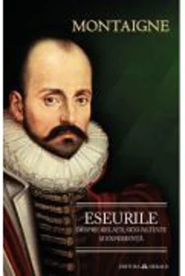 Eseurile despre relatii, sexualitate si experienta - Michel De Montaigne