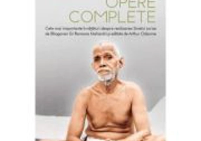 Opere complete - Cele mai importante invataturi despre realizarea Sinelui scrise de Bhagavan Sri Ramana Maharshi si editate de Arthur Osborne