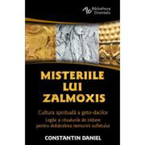 Misteriile lui Zalmoxis - Cultura spirituala a geto-dacilor - Legile si ritualurile de initiere pentru dobandirea nemuririi sufletului - Constantin Da