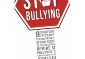 STOP BULLYING - 8 strategii eficiente pentru parinti si profesori de recunoastere, oprire si prevenire a comportamentului agresiv - Signe Whitson
